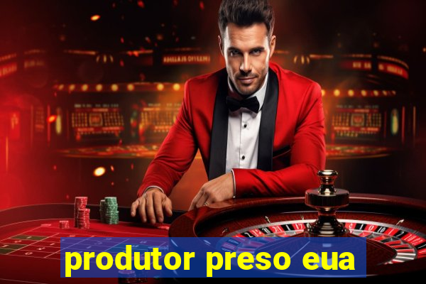 produtor preso eua